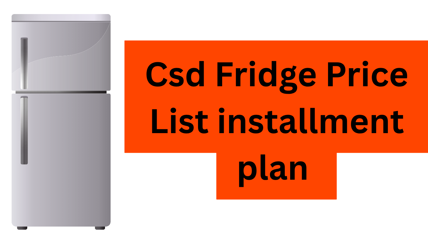 Csd Fridge Price List installment plan 2025